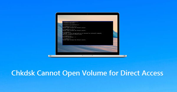 CHKDSK cannot open volume for direct access