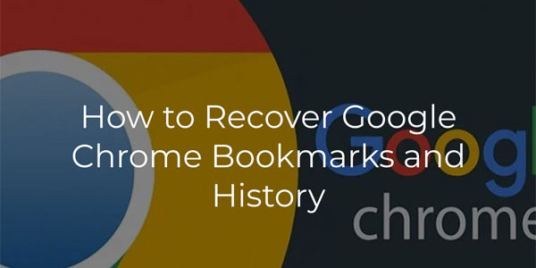 How to Recover Google Chrome Bookmarks and History