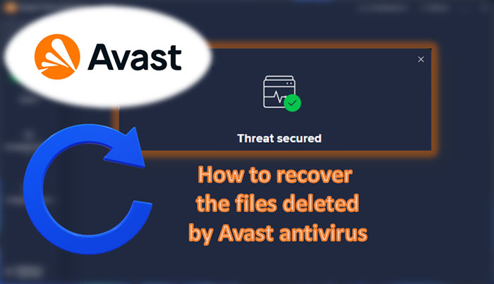 How to recover the files deleted by Avast antivirus?