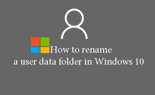 How to rename a user data folder in Windows 10 How to rename a user data folder in Windows 10